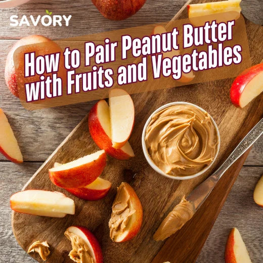 How to Pair Peanut Butter with Fruits and Vegetables,